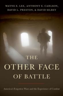 The Other Face of Battle : America's Forgotten Wars and the Experience of Combat