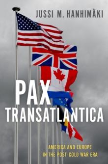 Pax Transatlantica : America and Europe in the Post-Cold War Era