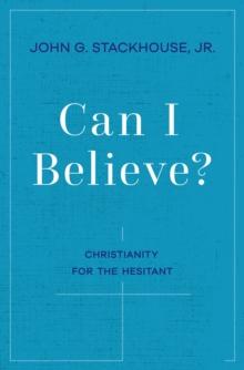 Can I Believe? : Christianity for the Hesitant