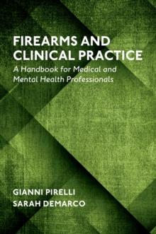 Firearms and Clinical Practice : A Handbook for Medical and Mental Health Professionals