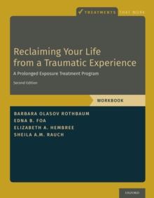 Reclaiming Your Life from a Traumatic Experience : A Prolonged Exposure Treatment Program - Workbook