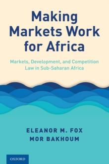 Making Markets Work for Africa : Markets, Development, and Competition Law in Sub-Saharan Africa