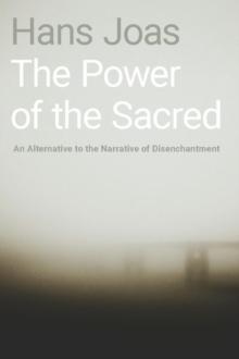 The Power of the Sacred : An Alternative to the Narrative of Disenchantment