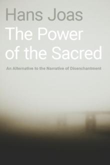 The Power of the Sacred : An Alternative to the Narrative of Disenchantment