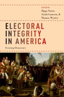 Electoral Integrity in America : Securing Democracy