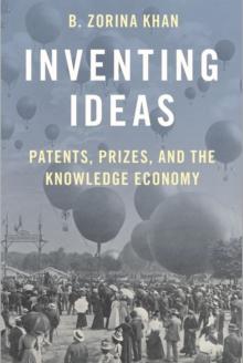 Inventing Ideas : Patents, Prizes, and the Knowledge Economy