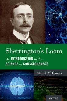 Sherrington's Loom : An Introduction to the Science of Consciousness