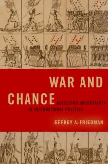 War and Chance : Assessing Uncertainty in International Politics