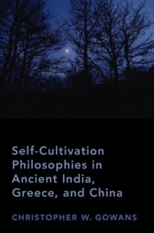 Self-Cultivation Philosophies in Ancient India, Greece, and China