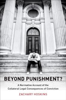 Beyond Punishment? : A Normative Account of the Collateral Legal Consequences of Conviction