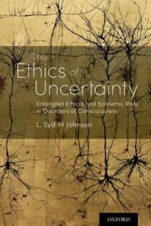 The Ethics of Uncertainty : Entangled Ethical and Epistemic Risks in Disorders of Consciousness