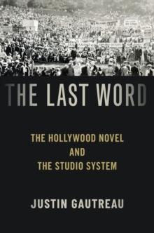 The Last Word : The Hollywood Novel and the Studio System