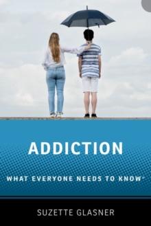 Addiction : What Everyone Needs To Know