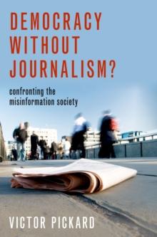 Democracy without Journalism? : Confronting the Misinformation Society