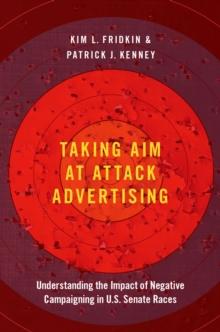 Taking Aim at Attack Advertising : Understanding the Impact of Negative Campaigning in U.S. Senate Races