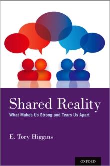 Shared Reality : What Makes Us Strong and Tears Us Apart