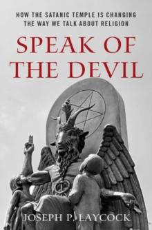 Speak of the Devil : How The Satanic Temple is Changing the Way We Talk about Religion