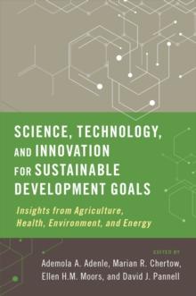 Science, Technology, and Innovation for Sustainable Development Goals : Insights from Agriculture, Health, Environment, and Energy