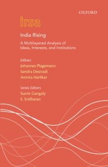 India Rising : A Multi Layered Analysis of Ideas, Interests and Institutions