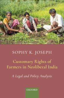 Customary Rights of Farmers in Neoliberal India : A Legal and Policy Analysis