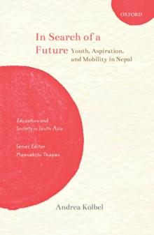 In Search of a Future : Youth, Aspiration, and Mobility in Nepal