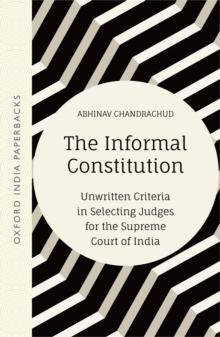 The Informal Constitution : Unwritten Criteria in Selecting Judges for the SupremeCourt of India