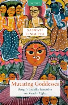 Mutating Goddesses : Bengal's Laukika Hinduism and Gender Rights