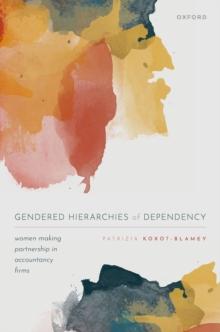 Gendered Hierarchies of Dependency : Women Making Partnership in Accountancy Firms