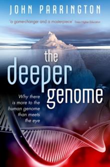 The Deeper Genome : Why there is more to the human genome than meets the eye