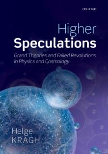 Higher Speculations : Grand Theories and Failed Revolutions in Physics and Cosmology