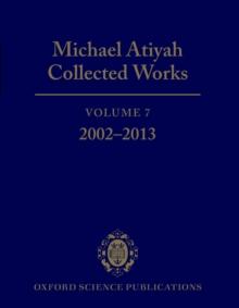 Michael Atiyah Collected Works : Volume 7: 2002-2013