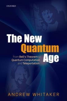 The New Quantum Age : From Bell's Theorem to Quantum Computation and Teleportation