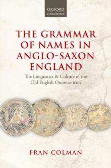 The Grammar of Names in Anglo-Saxon England : The Linguistics and Culture of the Old English Onomasticon