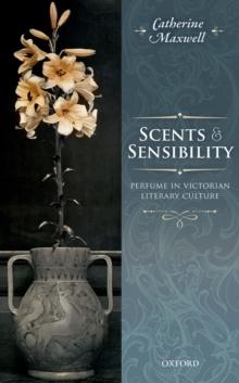 Scents and Sensibility : Perfume in Victorian Literary Culture