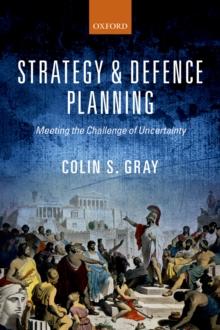 Strategy and Defence Planning : Meeting the Challenge of Uncertainty