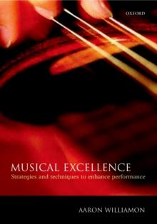 Musical Excellence : Strategies and Techniques to Enhance Performance