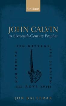 John Calvin as Sixteenth-Century Prophet