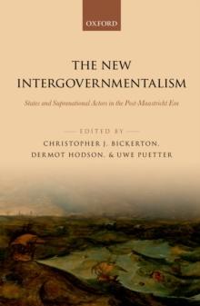 The New Intergovernmentalism : States and Supranational Actors in the Post-Maastricht Era