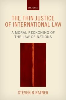 The Thin Justice of International Law : A Moral Reckoning of the Law of Nations