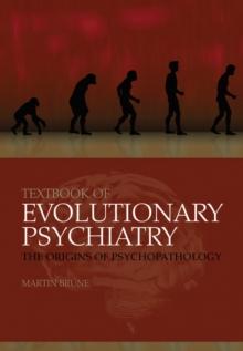 Textbook of Evolutionary Psychiatry : The origins of psychopathology