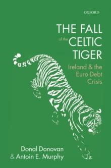 The Fall of the Celtic Tiger : Ireland and the Euro Debt Crisis