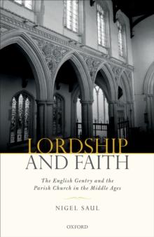 Lordship and Faith : The English Gentry and the Parish Church in the Middle Ages