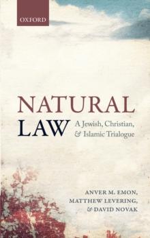 Natural Law : A Jewish, Christian, and Islamic Trialogue