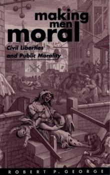 Making Men Moral : Civil Liberties and Public Morality