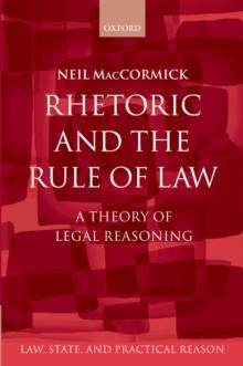 Rhetoric and The Rule of Law : A Theory of Legal Reasoning