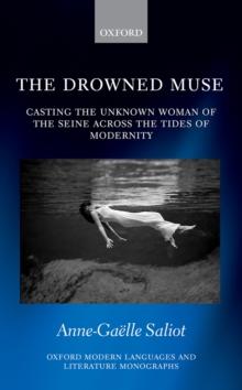 The Drowned Muse : Casting the Unknown Woman of the Seine Across the Tides of Modernity