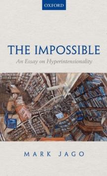 The Impossible : An Essay on Hyperintensionality