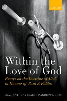 Within the Love of God : Essays on the Doctrine of God in Honour of Paul S. Fiddes