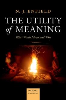 The Utility of Meaning : What Words Mean and Why