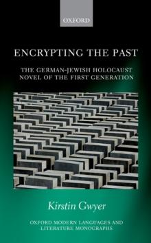 Encrypting the Past : The German-Jewish Holocaust novel of the first generation